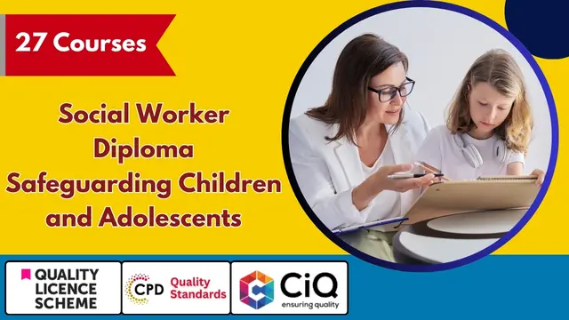 Level 4, 5 Social Worker Diploma: Safeguarding Children and Adolescents - QLS Endorsed