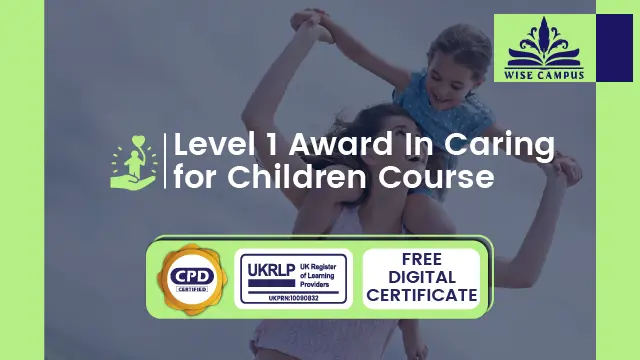 Level 1 Award In Caring for Children Course - CPD Certified