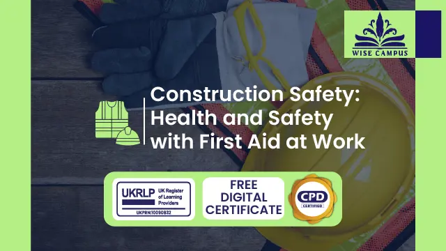 Construction Safety: Health and Safety with First Aid at Work