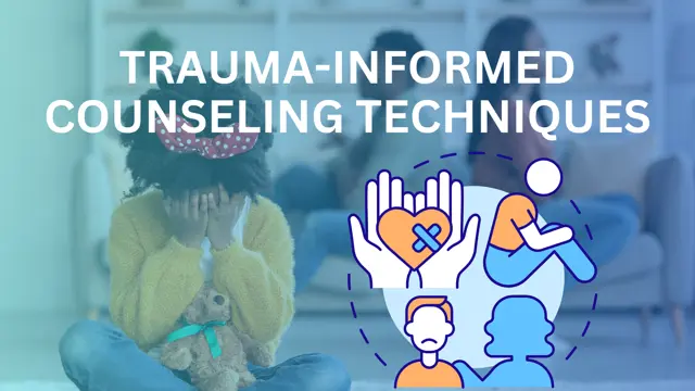 Advance Diploma in Trauma-Informed Counseling Techniques