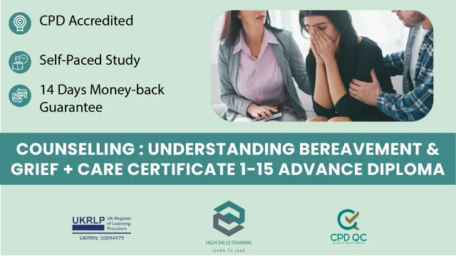 Counselling : Understanding Bereavement & Grief + Care Certificate 1-15 Advance Diploma 