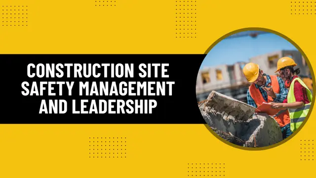 Construction Site Safety Management and Leadership