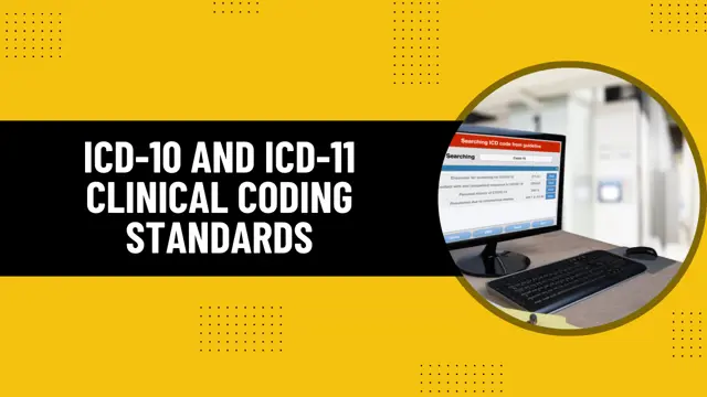 ICD-10 and ICD-11 Clinical Coding Standards