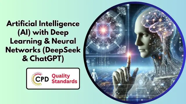 Artificial Intelligence (AI) with Deep Learning & Neural Networks (DeepSeek & ChatGPT)