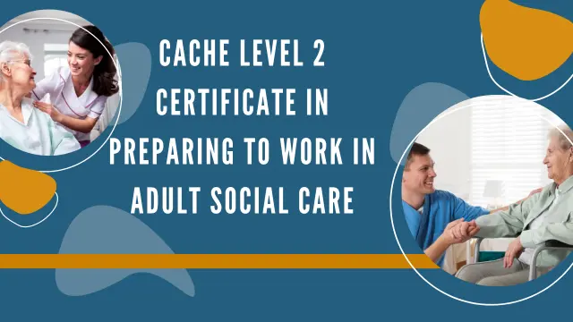 CACHE Level 2 Certificate in Preparing to Work in Adult Social Care