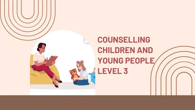 Counselling Children and Young People Level 3