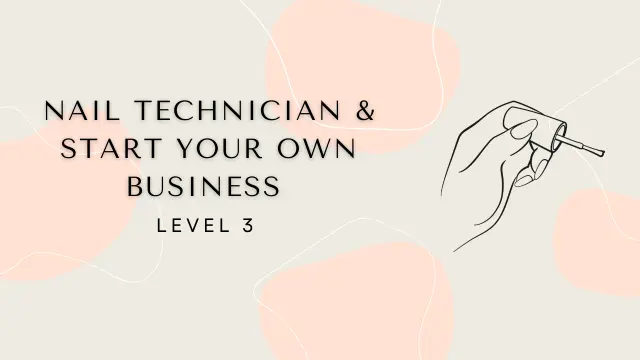 Nail Technician and Start Your Own Business Level 3