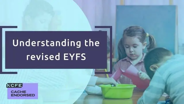 Understanding the revised EYFS - CACHE Endorsed